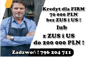 KREDYT dla FIRM 70 000 PLN bez ZUS i US lub 200 000 PLN z ZUS i US!