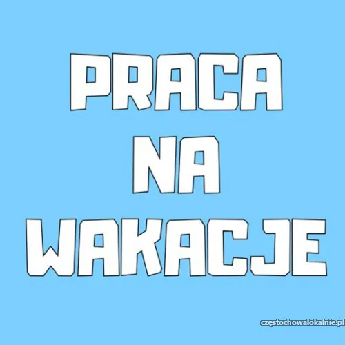 Praca na Wakacje - Praca Dodatkowa